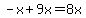-x%2B9x=8x