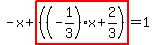 -x%2Bhighlight%28%28%28-1%2F3%29x%2B2%2F3%29%29=1
