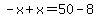 -x%2Bx=50-8