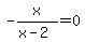 -x%2F%28x-2%29=0