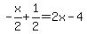 -x%2F2%2B1%2F2=2x-4