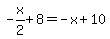 -x%2F2%2B8=-x%2B10