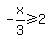 -x%2F3+%3E=+2