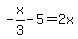 -x%2F3-5=2x