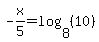 -x%2F5=log%288%2C%2810%29%29