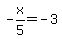 -x%2F5+=+-3