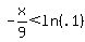 -x%2F9+%3C+ln%28.1%29