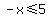 -x%3C=5