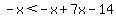 -x%3C-x%2B7x-14