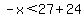 -x%3C27%2B24