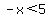 -x%3C5