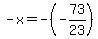 -x=+-%28-73%2F23%29