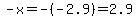 -x=-%28-2.9%29=2.9