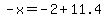 -x=-2%2B11.4