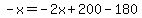 -x=-2x%2B200-180