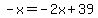 -x=-2x%2B39