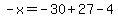 -x=-30%2B27-4