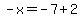 -x=-7%2B2
