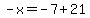 -x=-7%2B21