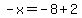 -x=-8%2B2