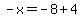 -x=-8%2B4