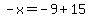 -x=-9%2B15