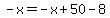 -x=-x%2B50-8