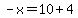 -x=10%2B4