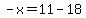 -x=11-18