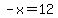 -x=12