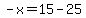 -x=15-25