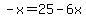 -x=25-6x