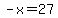 -x=27