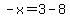 -x=3-8