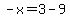 -x=3-9
