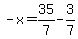 -x=35%2F7-3%2F7