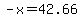 -x=42.66