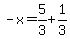 -x=5%2F3%2B1%2F3