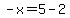 -x=5-2