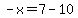 -x=7-10