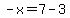 -x=7-3