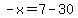 -x=7-30
