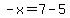 -x=7-5