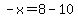 -x=8-10