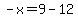 -x=9-12