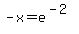 -x=e%5E%28-2%29