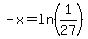 -x=ln%281%2F27%29