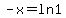 -x=ln1
