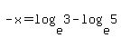 -x=log%28e%2C3%29-log%28e%2C5%29