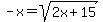 -x=sqrt%282x%2B15%29